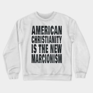 American Christianity Is The New Marcionism Crewneck Sweatshirt